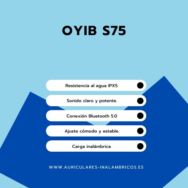 OYIB S75 Gráfico promocional de OYIB S75 con características clave: resistencia al agua IPX5, sonido claro y potente, conectividad Bluetooth 5.0, ajuste cómodo, conexión estable y carga inalámbrica.